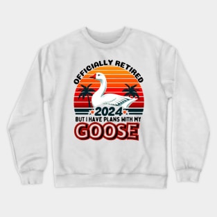 OFFICIALLY RETIRED BUT I HAVE PLANS WITH MY GOOSE. GOOSE LOVERS Crewneck Sweatshirt